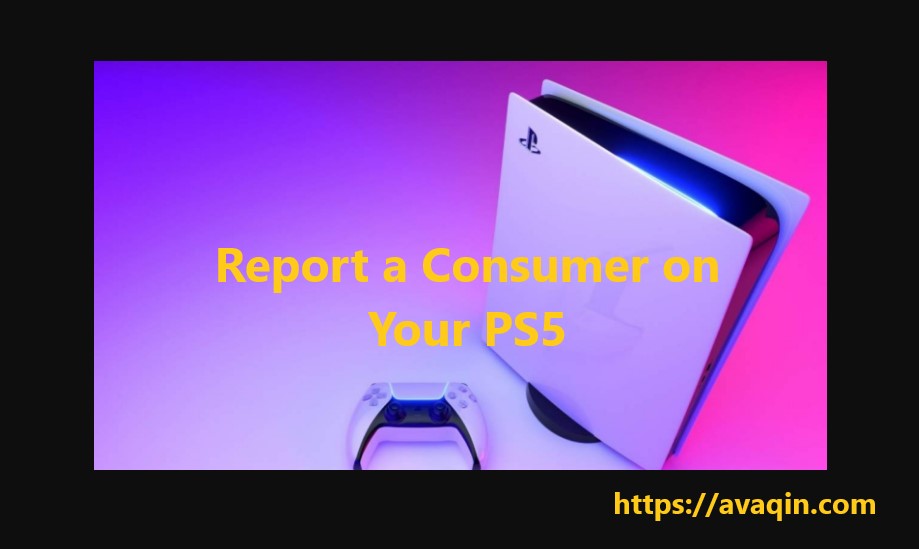 Report a Consumer on Your PS5